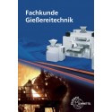 Fachkunde Gießereitechnik - Technologie des Formens und Gießens